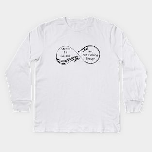 Stress Is Caused By Not Fishing Enough Kids Long Sleeve T-Shirt